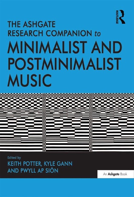 The Ashgate Research Companion to Minimalist and Postminimalist Music - Keith Potter, Kyle Gann
