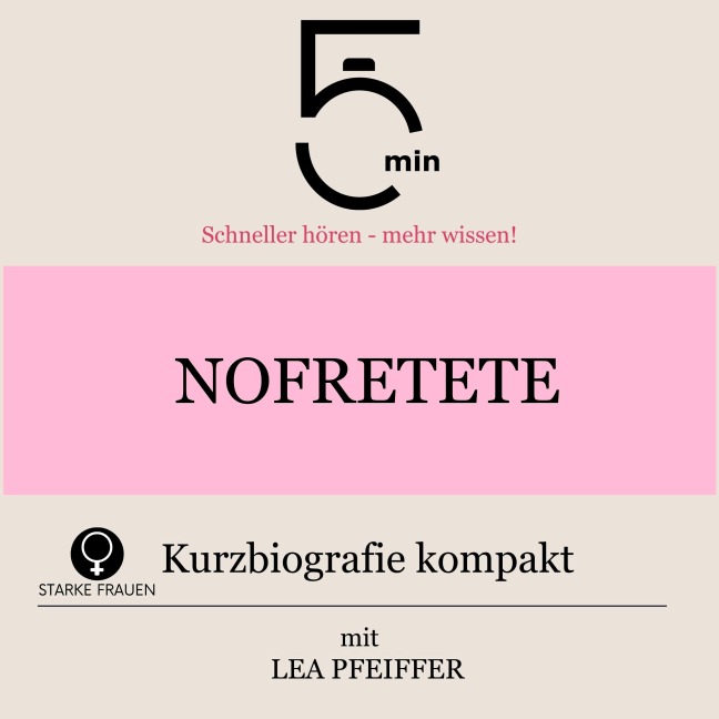 Nofretete: Kurzbiografie kompakt - Minuten, Minuten Biografien, Lea Pfeiffer