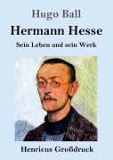 Cover-Bild zum Titel 'Hermann Hesse (Großdruck)' von 'Hugo Ball'