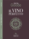 Cover-Bild zum Titel 'Il vino perfetto' von 'Jamie Goode'