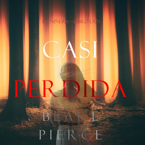 Casi Perdida (La Niñera¿Libro Dos) - Blake Pierce