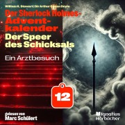 Cover-Bild zum Titel 'Ein Arztbesuch (Der Sherlock Holmes-Adventkalender: Der Speer des Schicksals, Folge 12)' von 'Arthur Conan Doyle, William K. Stewart'