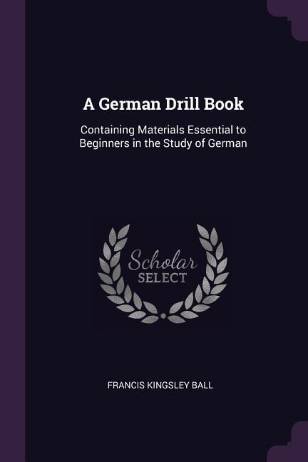 A German Drill Book - Francis Kingsley Ball