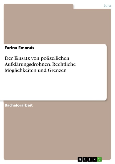 Der Einsatz von polizeilichen Aufklärungsdrohnen. Rechtliche Möglichkeiten und Grenzen - Farina Emonds