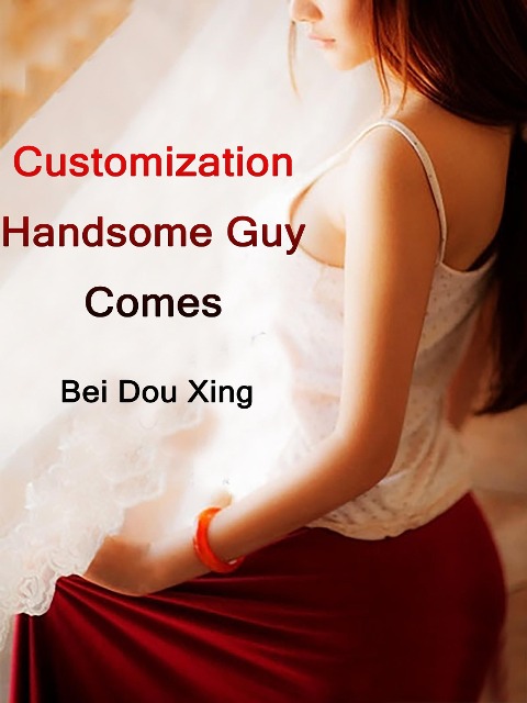 Customization: Handsome Guy Comes - Bei Douxing