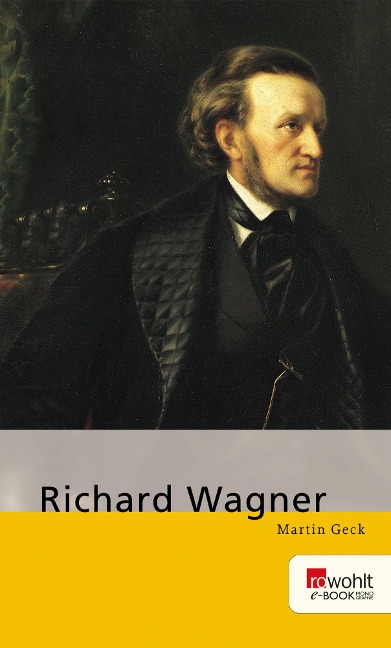 Richard Wagner. Rowohlt E-Book Monographie - Martin Geck