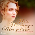 Miss Mackenzies Mut zu lieben (Ungekürzt) - Anthony Trollope