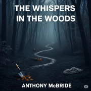 Cover-Bild zum Titel 'The Whispers in the Woods' von 'Anthony Mcbride'