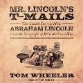Mr. Lincoln's T-Mails Lib/E: How Abraham Lincoln Used the Telegraph to Win the Civil War - Tom Wheeler