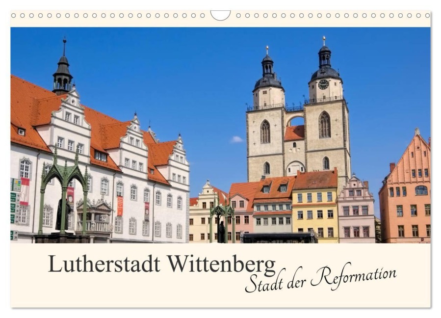 Lutherstadt Wittenberg - Stadt der Reformation (Wandkalender 2025 DIN A3 quer), CALVENDO Monatskalender - LianeM LianeM