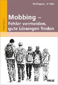 Mobbing - Fehler vermeiden, gute Lösungen finden - Wolfgang Kindler