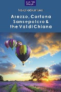 Italy's Arezzo, Cortona, Sansepolero & the Val di Chiana - Emma Jones