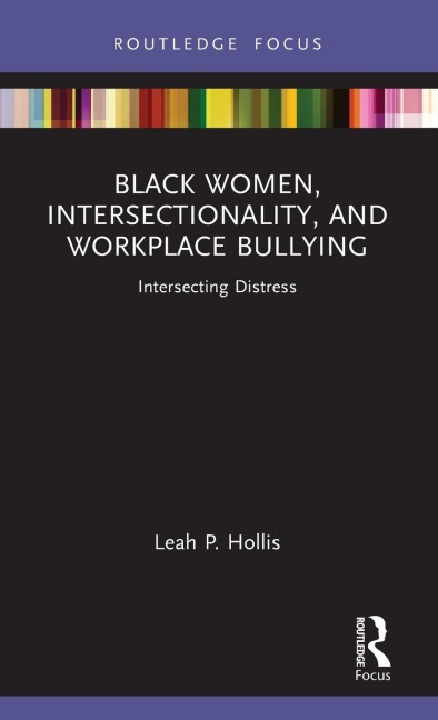 Black Women, Intersectionality, and Workplace Bullying - Leah P. Hollis