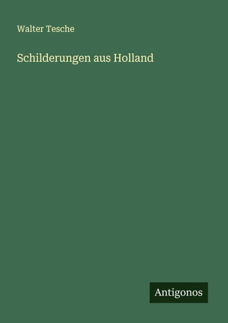 Schilderungen aus Holland - Walter Tesche