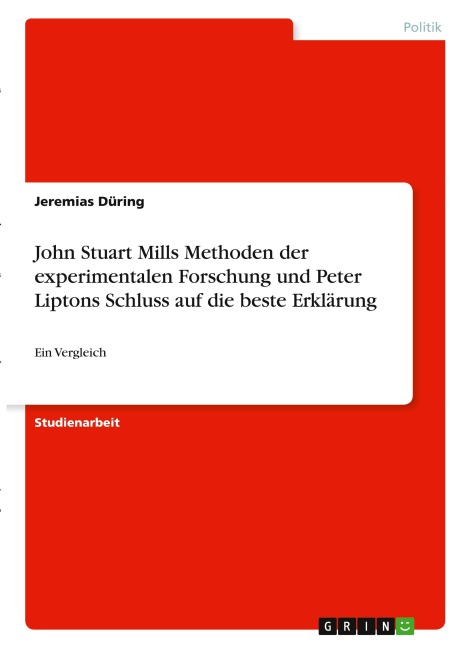 John Stuart Mills Methoden der experimentalen Forschung und Peter Liptons Schluss auf die beste Erklärung - Jeremias Düring