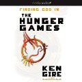 Finding God in the Hunger Games - Ken Gire