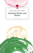 Cover-Bild zum Titel 'Zwischen Winter und Winter. Life is a Story - story.one' von 'Maleen Löffler amp Maren Stauder'