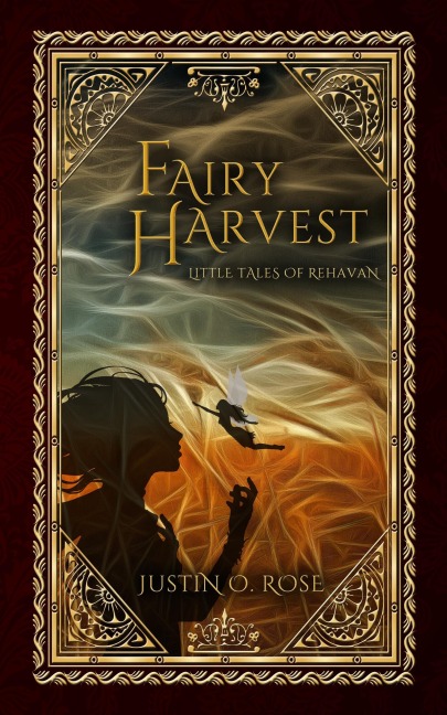 Fairy Harvest: A Little Tale of Rehavan (Little Tales of Rehavan, #1) - Justin Rose
