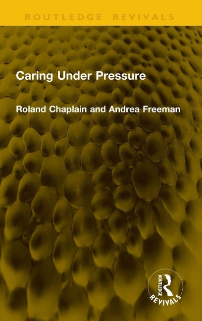 Caring Under Pressure - Roland Chaplain, Andrea Freeman