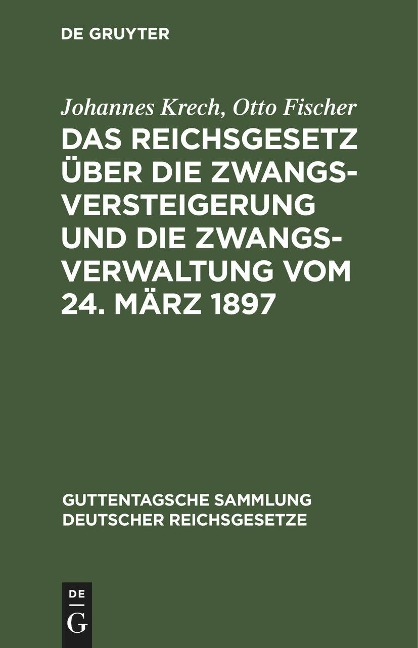 Das Reichsgesetz über die Zwangsversteigerung und die Zwangsverwaltung vom 24. März 1897 - Otto Fischer, Johannes Krech