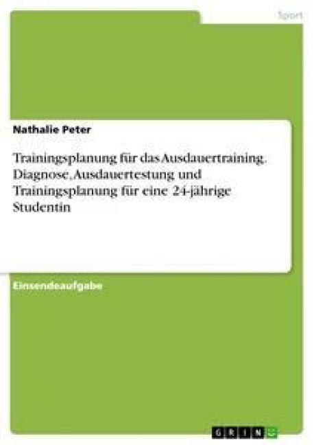 Trainingsplanung für das Ausdauertraining. Diagnose, Ausdauertestung und Trainingsplanung für eine 24-jährige Studentin - Nathalie Peter