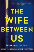 Cover-Bild zum Titel 'The Wife Between Us' von 'Greer Hendricks, Sarah Pekkanen'