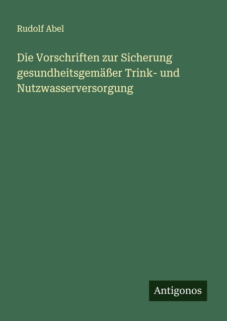Die Vorschriften zur Sicherung gesundheitsgemäßer Trink- und Nutzwasserversorgung - Rudolf Abel