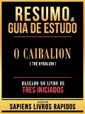 Cover-Bild zum Titel 'Resumo & Guia De Estudo - O Caibalion (The Kybalion) - Baseado No Livro De Tres Iniciados' von 'Sapiens Livros Rapidos, Sapiens Livros Rapidos'