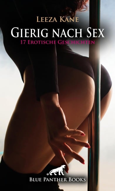 Gierig nach Sex | 17 Erotische Geschichten - Leeza Kane, Helen Carter, Holly Rose, Julia Ward, Keira Saunders