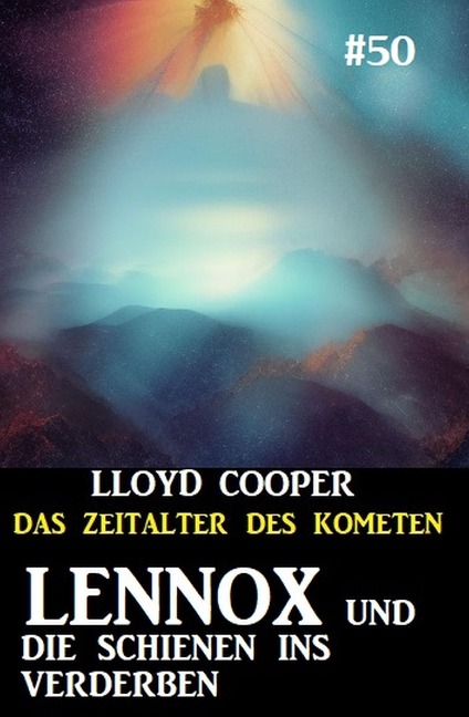 Lennox und die Schienen ins Verderben: Das Zeitalter des Kometen 50 - Lloyd Cooper