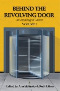 Cover-Bild zum Titel 'Behind the Revolving Door, an Anthology of Choices, Volume I' von 'Ann Stolinsky, Carol Gyzander, Marisca Pichette, Joanne McLaughlin, Susan Shwartz'