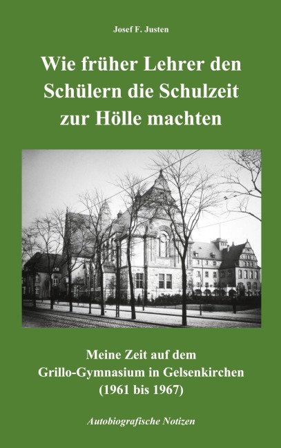 Wie früher Lehrer den Schülern die Schulzeit zur Hölle machten - Josef F. Justen