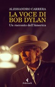 Cover-Bild zum Titel 'La voce di Bob Dylan. Un racconto dell'America' von 'Alessandro Carrera'