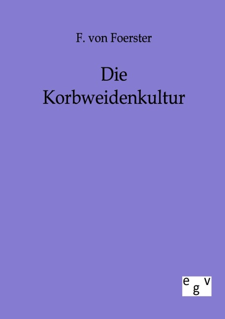 Die Korbweidenkultur - F. Von Foerster