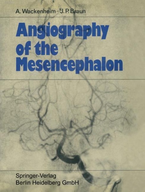 Angiography of the Mesencephalon - Jean Paul Braun, Auguste Wackenheim