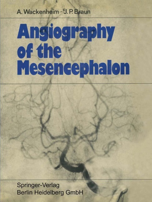 Angiography of the Mesencephalon - Jean Paul Braun, Auguste Wackenheim