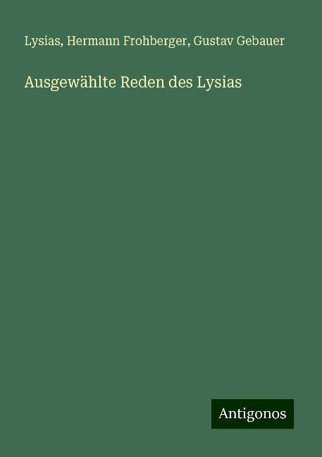 Ausgewählte Reden des Lysias - Lysias, Hermann Frohberger, Gustav Gebauer