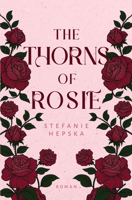 The Thorns of Rosie - Stefanie Hepska