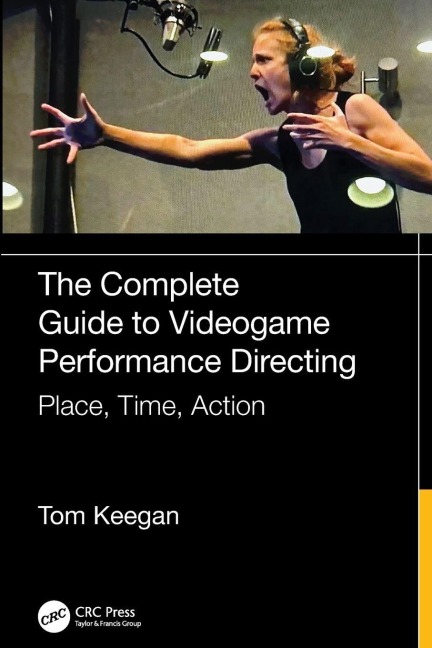 The Complete Guide to Videogame Performance Directing - Tom Keegan