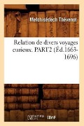 Relation de Divers Voyages Curieux. Part2 (Éd.1663-1696) - Melchisédech Thévenot