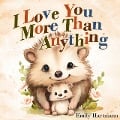 I Love You More Than Anything - Emily Hartmann