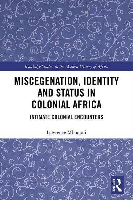 Miscegenation, Identity and Status in Colonial Africa - Lawrence Mbogoni