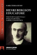 Cover-Bild zum Titel 'Henri Bergson educatore. Virtù intellettuali insegnamento saperi umanistici' von 'Maria Teresa Russo'
