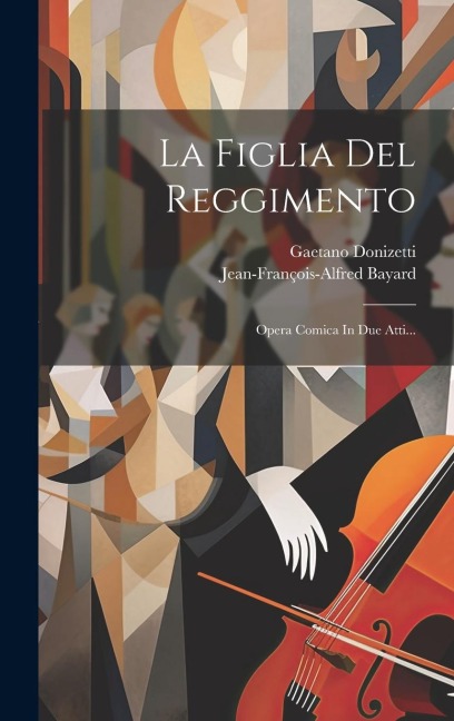 La Figlia Del Reggimento: Opera Comica In Due Atti... - Gaetano Donizetti, Jean-François-Alfred Bayard