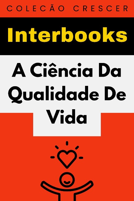 A Ciência Da Qualidade De Vida (Coleção Crescer, #4) - Interbooks