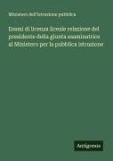 Cover-Bild zum Titel 'Esami di licenza liceale relazione del presidente della giunta esaminatrice al Ministero per la pubblica istruzione' von 'Ministero dell'istruzione pubblica'