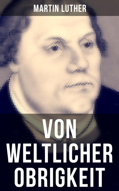 Von weltlicher Obrigkeit - Martin Luther