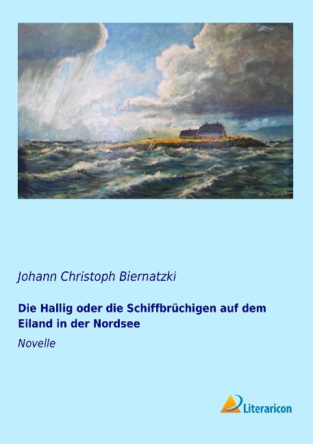 Die Hallig oder die Schiffbrüchigen auf dem Eiland in der Nordsee - Johann Christoph Biernatzki