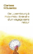 Cover-Bild zum Titel 'De Luxembourg à Poto-Poto: itinéraire d'un voyage sans retour' von 'Clarisse N'Guiambo'