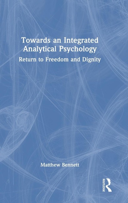 Towards an Integrated Analytical Psychology - Matthew Bennett